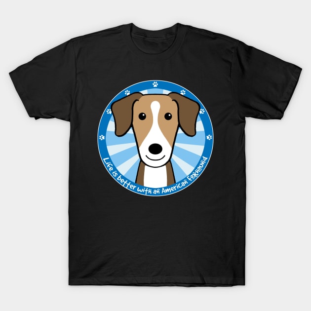 Life is Better With an American Foxhound T-Shirt by AnitaValle